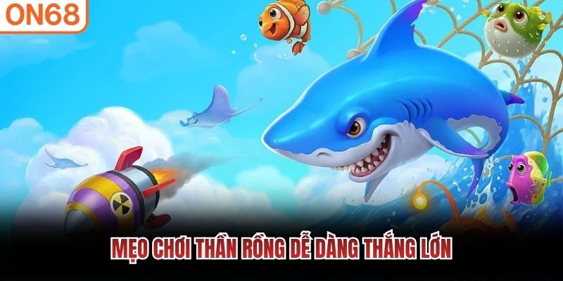 Mẹo chơi thần rồng dễ d&agrave;ng thắng lớn&nbsp;