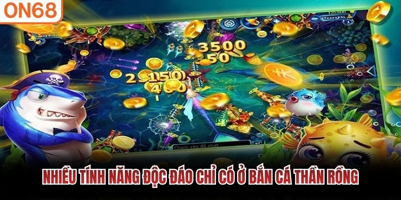 Nhiều t&iacute;nh năng độc đ&aacute;o chỉ c&oacute; ở bắn c&aacute; thần rồng